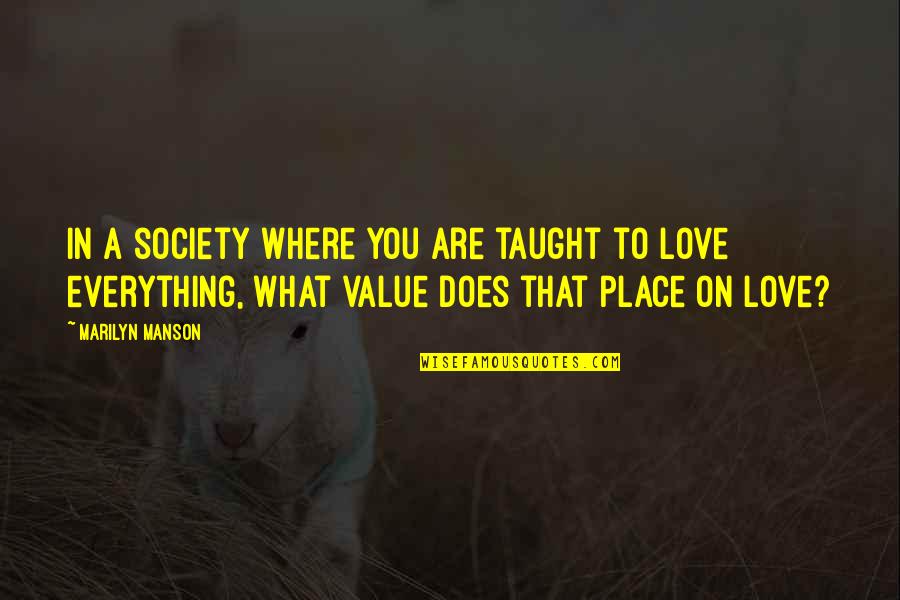 What Love Does To You Quotes By Marilyn Manson: In a society where you are taught to