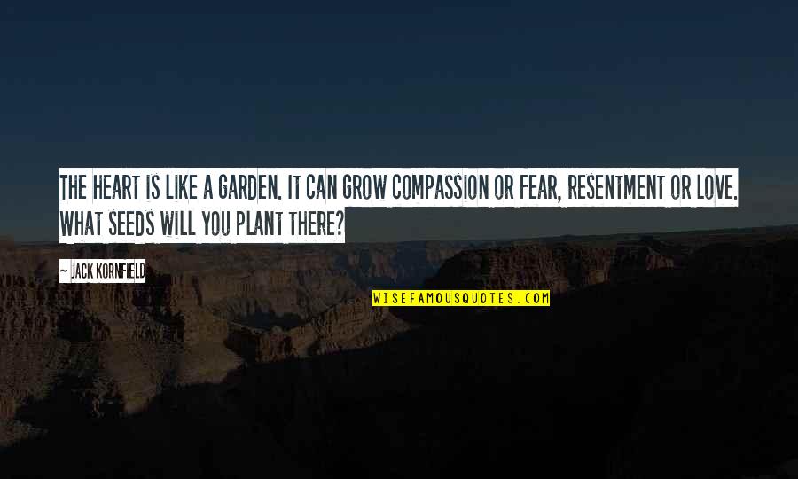 What Love Is Like Quotes By Jack Kornfield: The heart is like a garden. It can What Love Is Like Quotes By Jack Kornfield: The heart is like a garden. It can