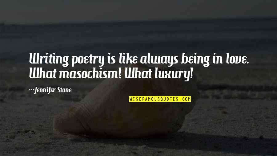 What Love Is Like Quotes By Jennifer Stone: Writing poetry is like always being in love.