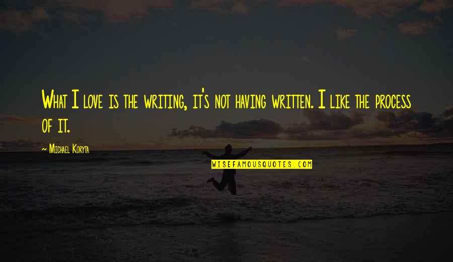 What Love Is Like Quotes By Michael Koryta: What I love is the writing, it's not