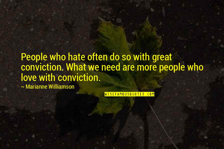 What Love Needs Quotes By Marianne Williamson: People who hate often do so with great