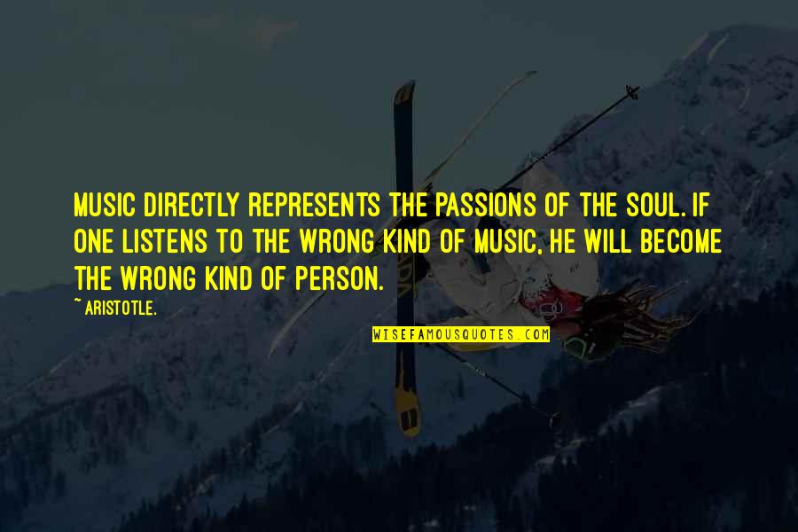 What Makes A Good Judge Quotes By Aristotle.: Music directly represents the passions of the soul.