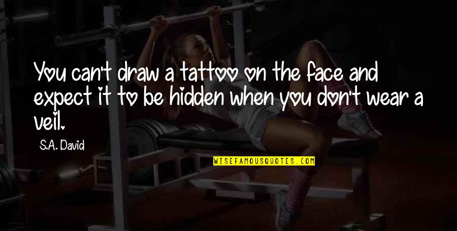 What Makes A Good Judge Quotes By S.A. David: You can't draw a tattoo on the face