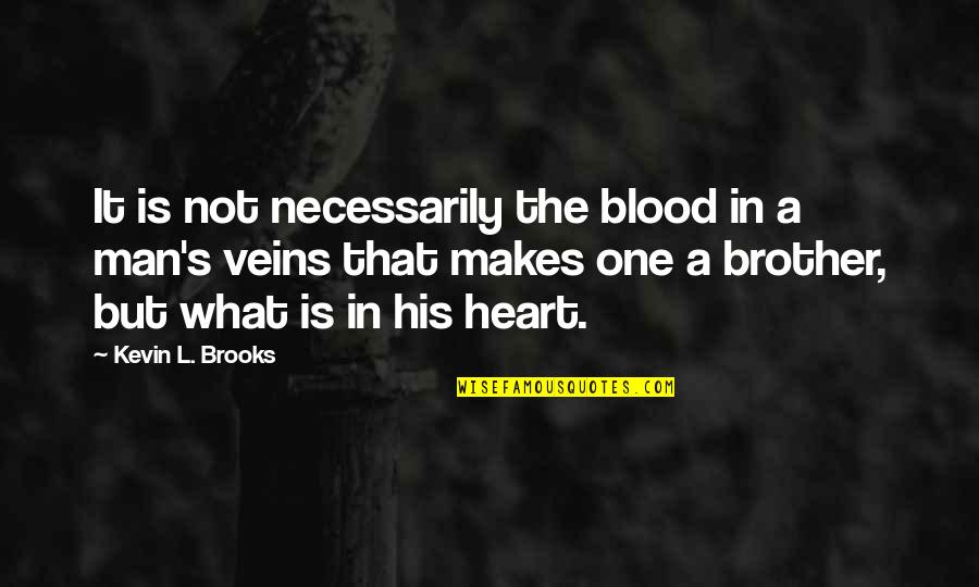 What Makes A Man A Man Quotes By Kevin L. Brooks: It is not necessarily the blood in a