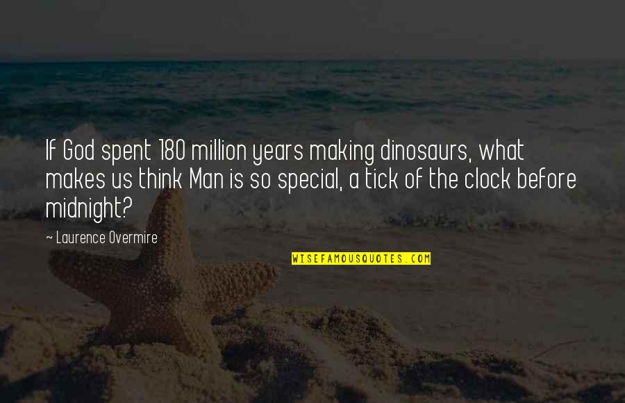 What Makes A Man A Man Quotes By Laurence Overmire: If God spent 180 million years making dinosaurs,