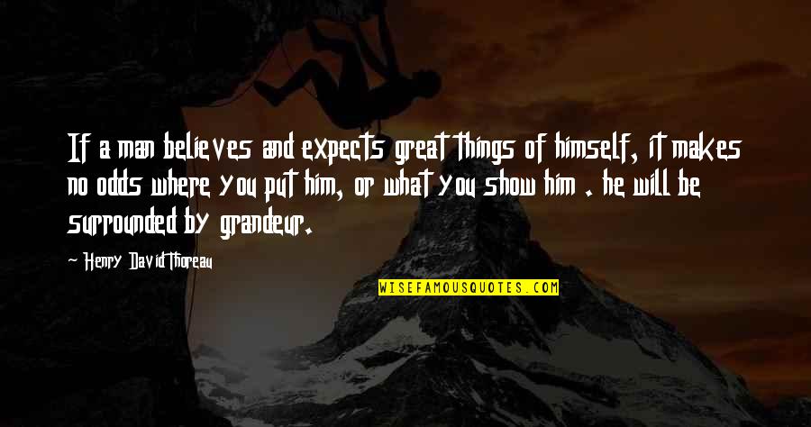 What Makes A Man Great Quotes By Henry David Thoreau: If a man believes and expects great things