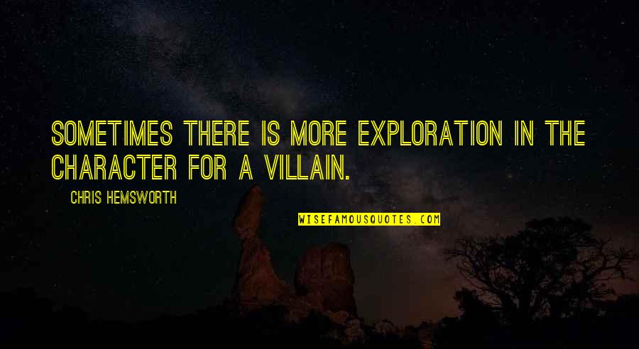 What Makes An Artist Quotes By Chris Hemsworth: Sometimes there is more exploration in the character What Makes An Artist Quotes By Chris Hemsworth: Sometimes there is more exploration in the character