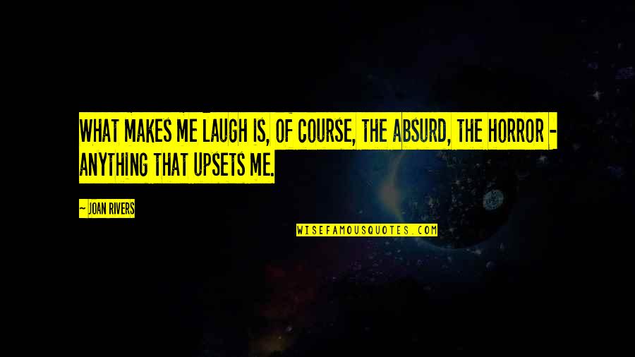 What Makes Me Laugh Quotes By Joan Rivers: What makes me laugh is, of course, the