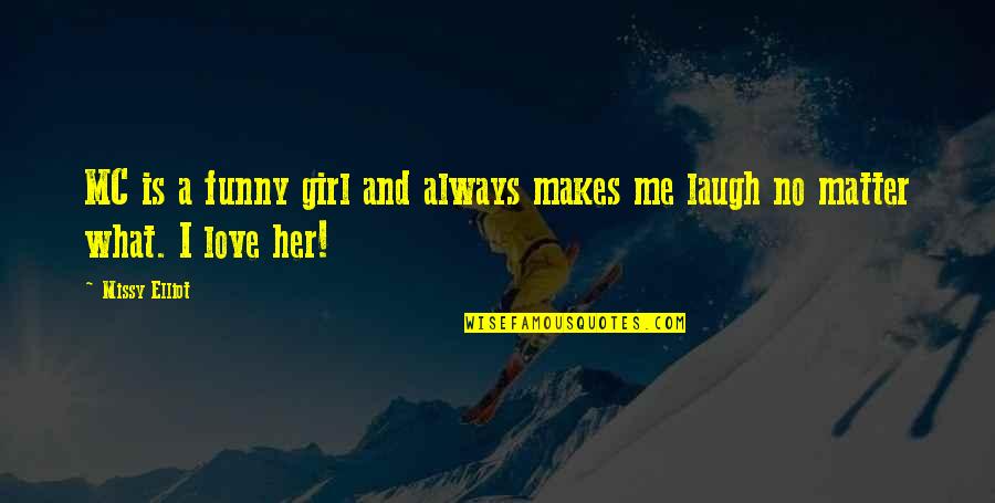 What Makes Me Laugh Quotes By Missy Elliot: MC is a funny girl and always makes