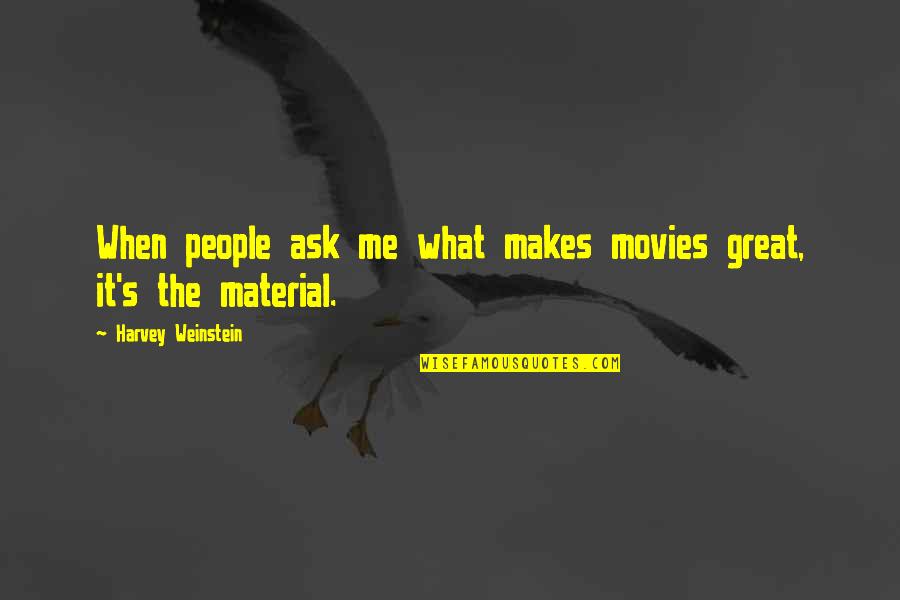What Makes Me Me Quotes By Harvey Weinstein: When people ask me what makes movies great,
