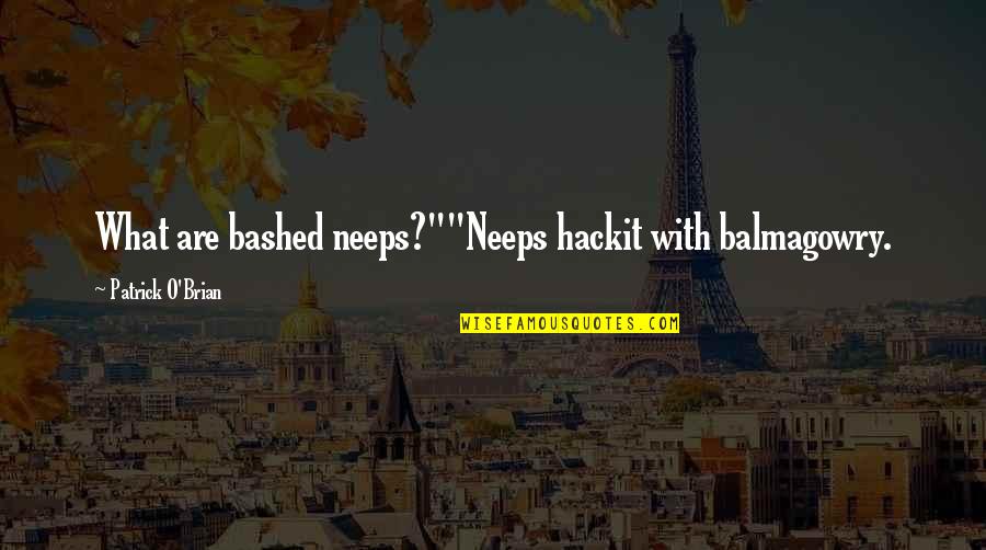 What Makes Sense Quotes By Patrick O'Brian: What are bashed neeps?""Neeps hackit with balmagowry.