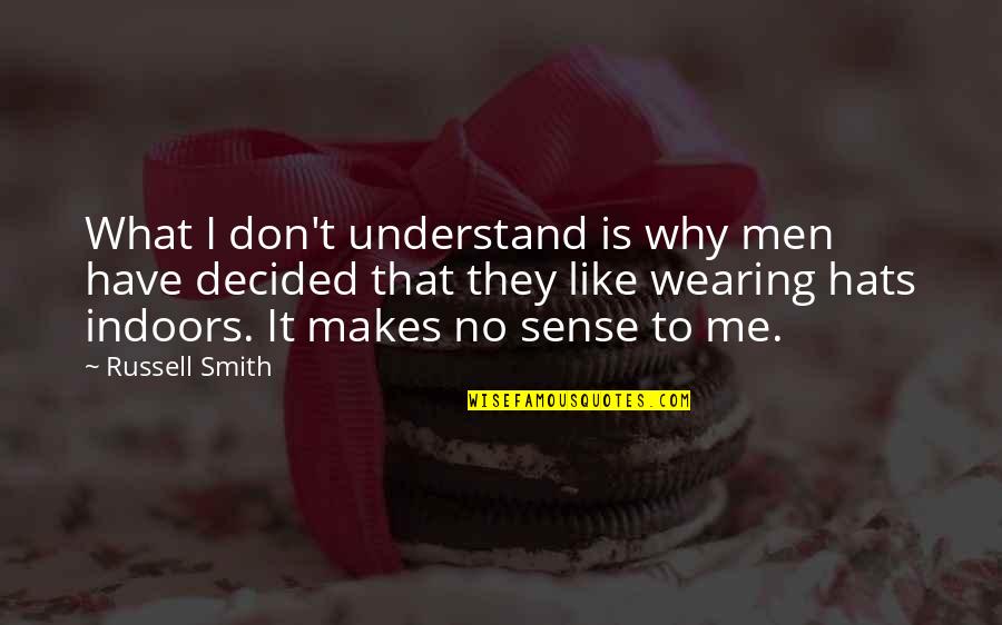 What Makes Sense Quotes By Russell Smith: What I don't understand is why men have