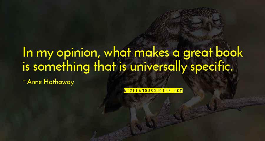 What Makes You Great Quotes By Anne Hathaway: In my opinion, what makes a great book