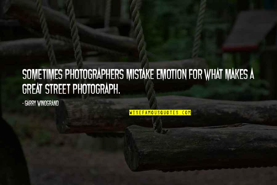 What Makes You Great Quotes By Garry Winogrand: Sometimes photographers mistake emotion for what makes a