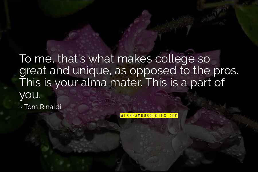 What Makes You Great Quotes By Tom Rinaldi: To me, that's what makes college so great