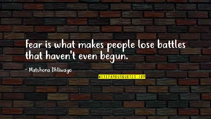 What Makes You Lose Quotes By Matshona Dhliwayo: Fear is what makes people lose battles that