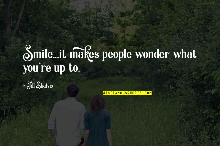 What Makes You Smile Quotes By Jill Shalvis: Smile...it makes people wonder what you're up to.