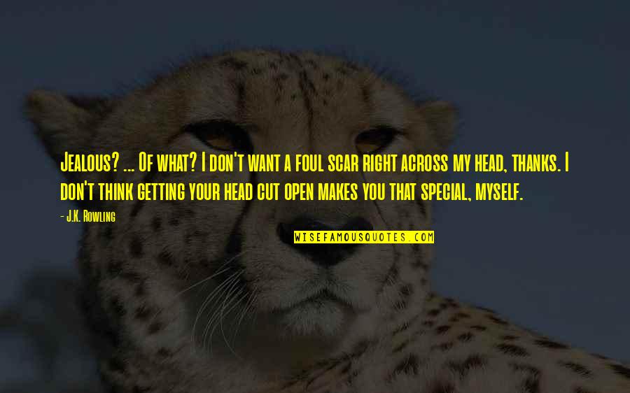 What Makes You So Special Quotes By J.K. Rowling: Jealous? ... Of what? I don't want a