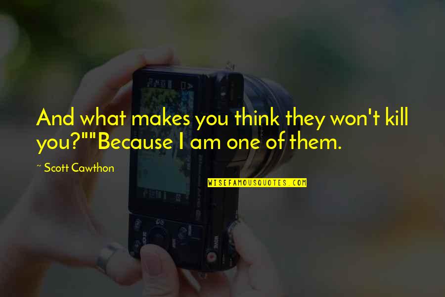 What Makes You Think Quotes By Scott Cawthon: And what makes you think they won't kill