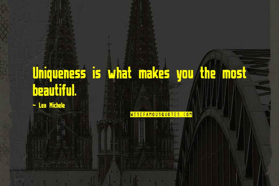What Makes You Unique Quotes By Lea Michele: Uniqueness is what makes you the most beautiful.