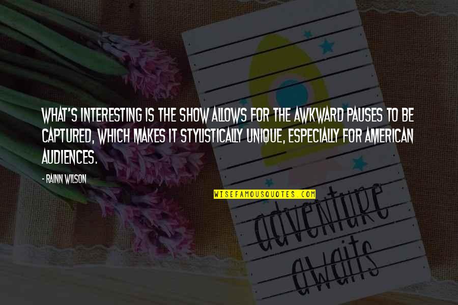 What Makes You Unique Quotes By Rainn Wilson: What's interesting is the show allows for the