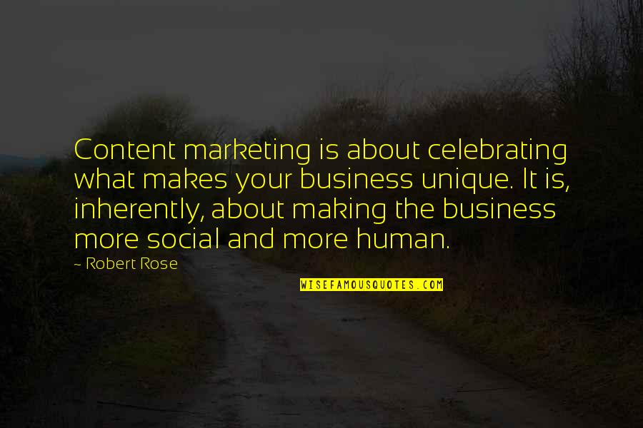 What Makes You Unique Quotes By Robert Rose: Content marketing is about celebrating what makes your