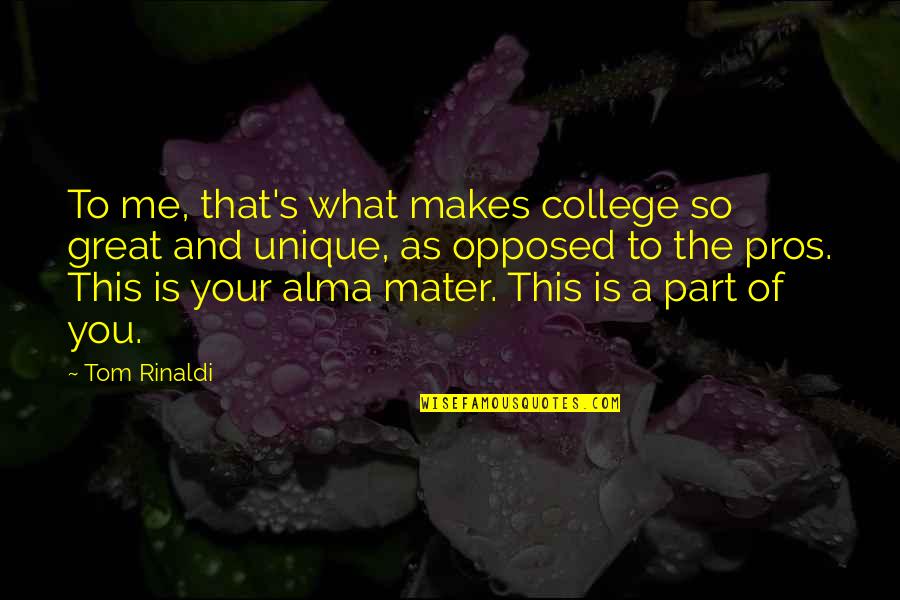 What Makes You Unique Quotes By Tom Rinaldi: To me, that's what makes college so great