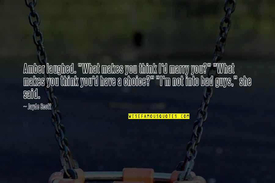 What Makes You You Quotes By Jayde Scott: Amber laughed. "What makes you think I'd marry