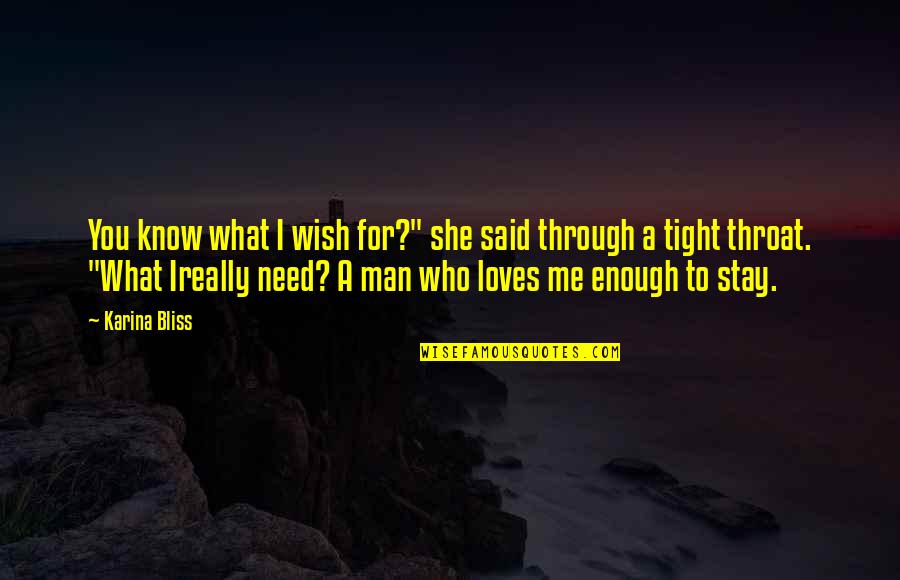 What Man Need Quotes By Karina Bliss: You know what I wish for?" she said