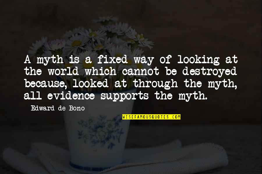 What Matters At The End Of The Day Quotes By Edward De Bono: A myth is a fixed way of looking