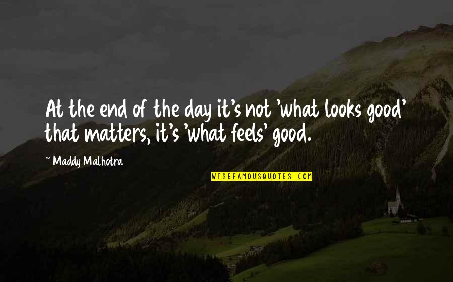 What Matters At The End Of The Day Quotes By Maddy Malhotra: At the end of the day it's not