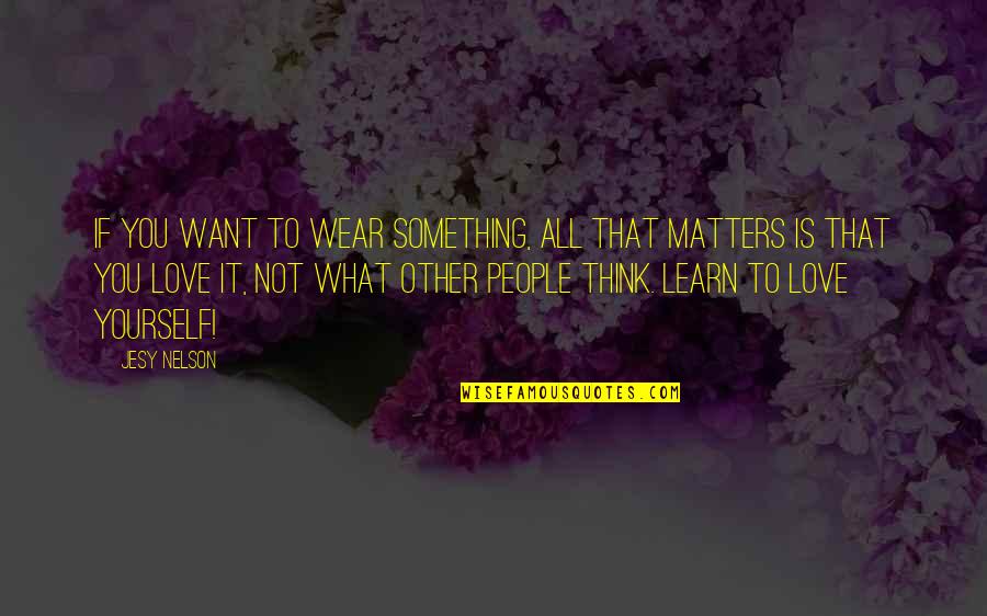 What Matters In Love Quotes By Jesy Nelson: If you want to wear something, all that