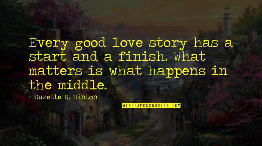 What Matters In Love Quotes By Suzette R. Hinton: Every good love story has a start and