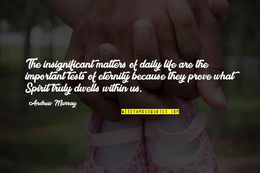 What Matters Most In Life Quotes By Andrew Murray: The insignificant matters of daily life are the