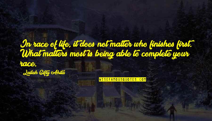 What Matters Most In Life Quotes By Lailah Gifty Akita: In race of life, it does not matter