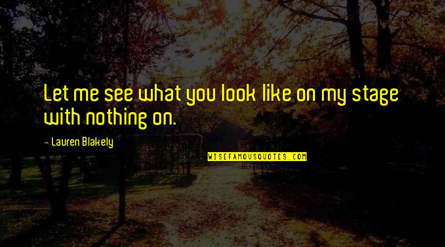 What Matters Most Is How You See Yourself Quotes By Lauren Blakely: Let me see what you look like on