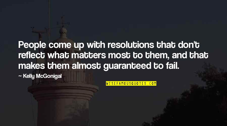 What Matters Most Quotes By Kelly McGonigal: People come up with resolutions that don't reflect