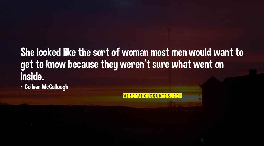 What Men Want In A Woman Quotes By Colleen McCullough: She looked like the sort of woman most What Men Want In A Woman Quotes By Colleen McCullough: She looked like the sort of woman most