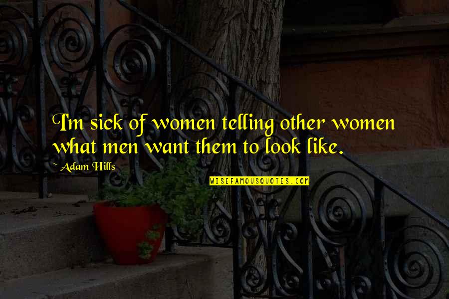 What Men Want Quotes By Adam Hills: I'm sick of women telling other women what