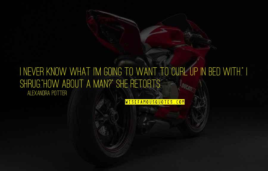 What Men Want Quotes By Alexandra Potter: I never know what I'm going to want What Men Want Quotes By Alexandra Potter: I never know what I'm going to want