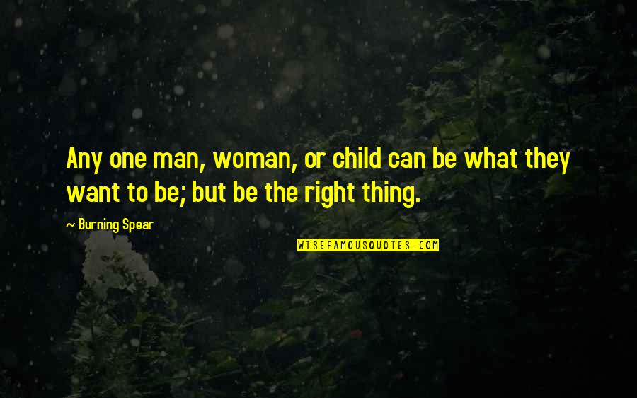 What Men Want Quotes By Burning Spear: Any one man, woman, or child can be