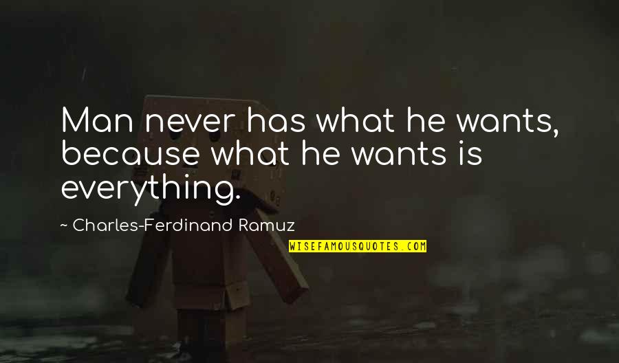 What Men Want Quotes By Charles-Ferdinand Ramuz: Man never has what he wants, because what What Men Want Quotes By Charles-Ferdinand Ramuz: Man never has what he wants, because what