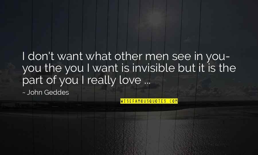 What Men Want Quotes By John Geddes: I don't want what other men see in What Men Want Quotes By John Geddes: I don't want what other men see in