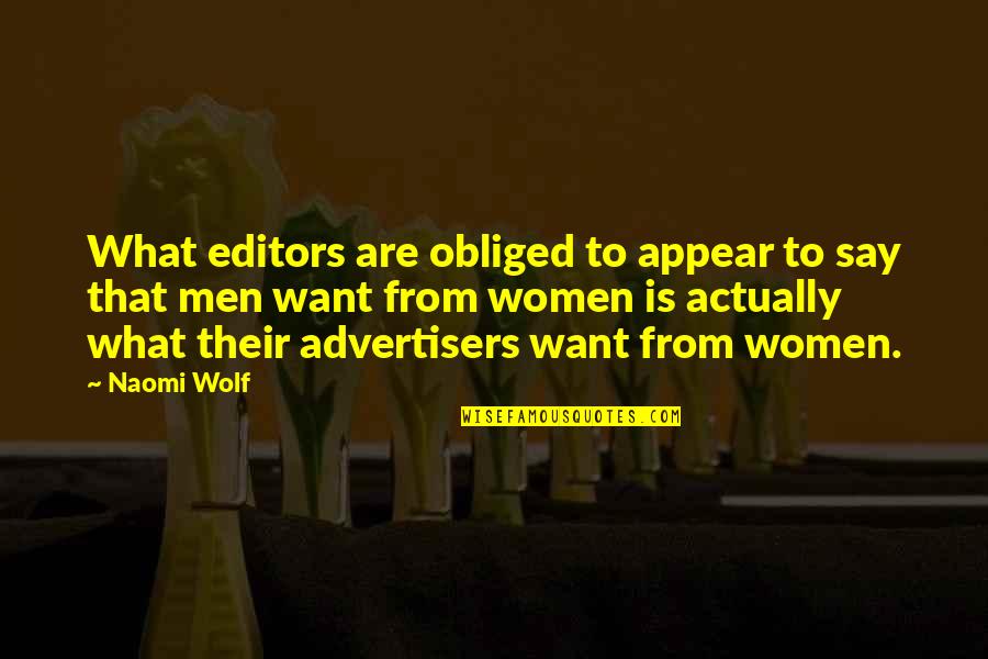 What Men Want Quotes By Naomi Wolf: What editors are obliged to appear to say What Men Want Quotes By Naomi Wolf: What editors are obliged to appear to say