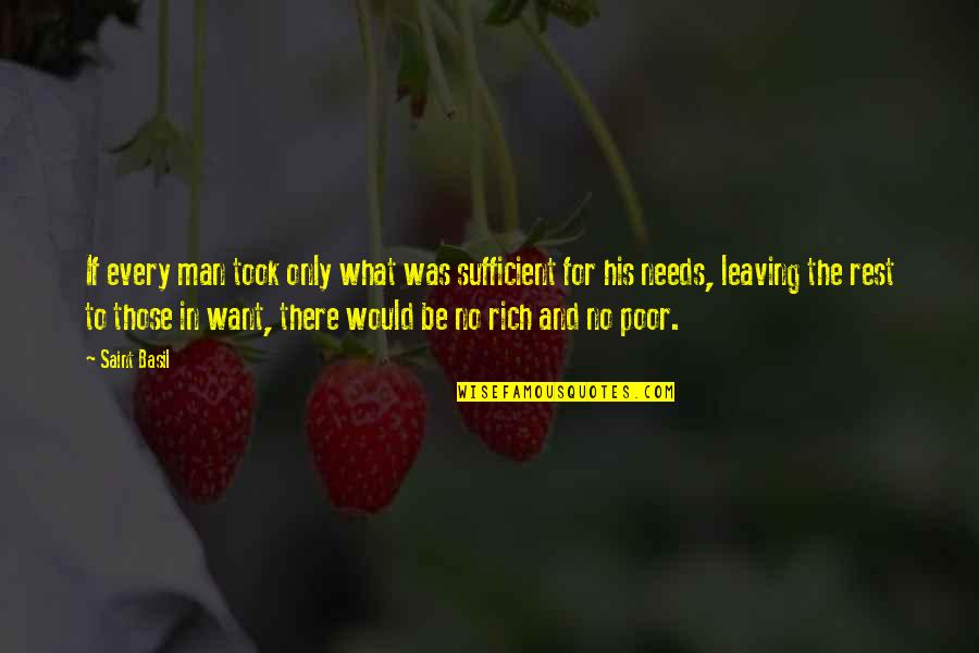 What Men Want Quotes By Saint Basil: If every man took only what was sufficient What Men Want Quotes By Saint Basil: If every man took only what was sufficient