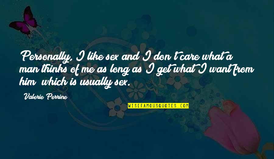 What Men Want Quotes By Valerie Perrine: Personally, I like sex and I don't care What Men Want Quotes By Valerie Perrine: Personally, I like sex and I don't care