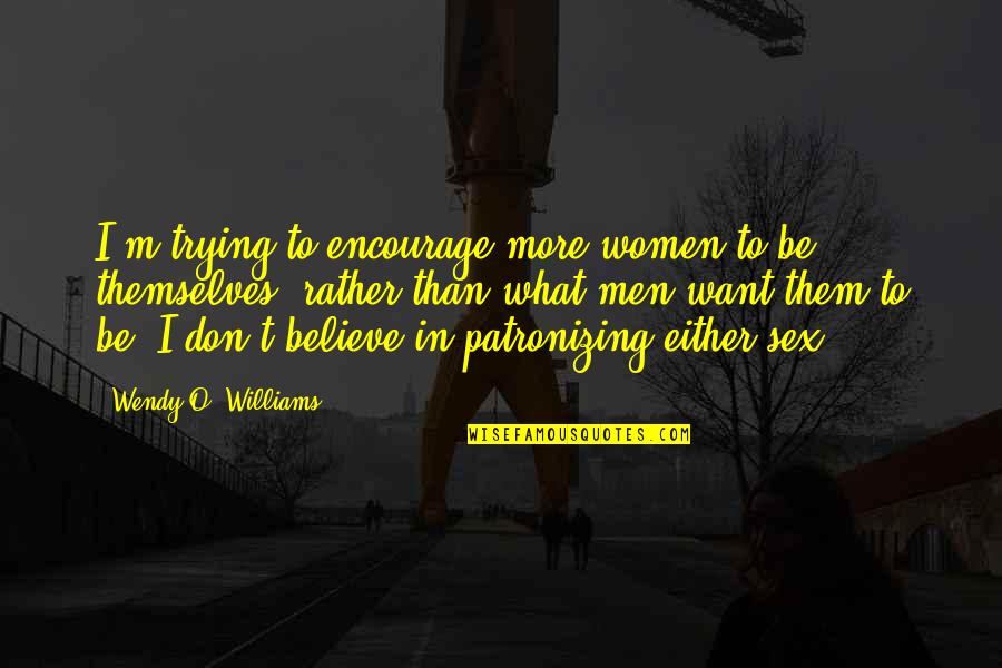 What Men Want Quotes By Wendy O. Williams: I'm trying to encourage more women to be What Men Want Quotes By Wendy O. Williams: I'm trying to encourage more women to be