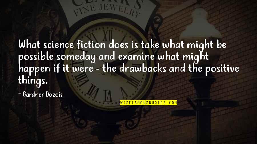 What Might Happen Quotes By Gardner Dozois: What science fiction does is take what might