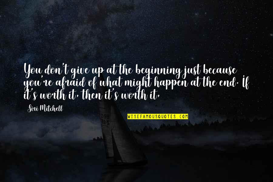 What Might Happen Quotes By Siri Mitchell: You don't give up at the beginning just What Might Happen Quotes By Siri Mitchell: You don't give up at the beginning just