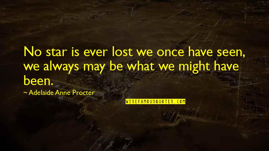 What Might Have Been Quotes By Adelaide Anne Procter: No star is ever lost we once have